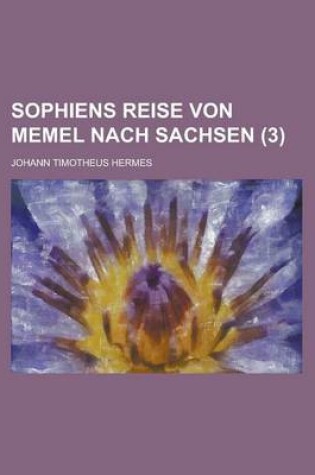 Cover of Sophiens Reise Von Memel Nach Sachsen (3 )