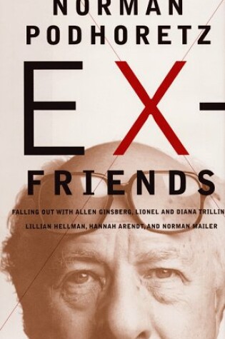 Cover of Ex-Friends: Falling out with Allen Ginsburg, Lionel and Diana Trillin, Lillian Hellman, Hannah Arendt and Norman Mailer