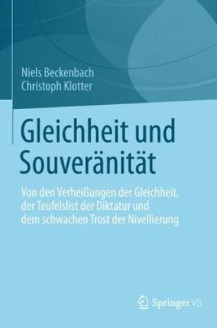 Cover of Gleichheit Und Souver Nit T; Von Den Verheiaungen Der Gleichheit, Der Teufelslist Der Diktatur Und Dem Schwachen Trost Der Nivellierung