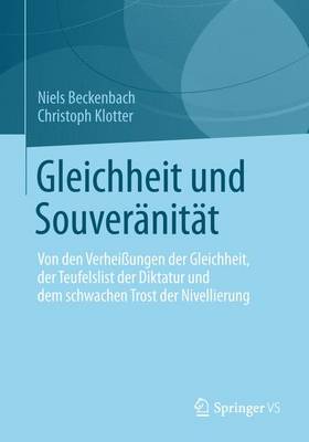 Book cover for Gleichheit Und Souver Nit T; Von Den Verheiaungen Der Gleichheit, Der Teufelslist Der Diktatur Und Dem Schwachen Trost Der Nivellierung