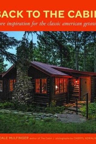 Cover of Back to the Cabin: More Inspiration for the Classic American Getaway