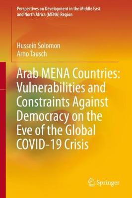 Book cover for Arab MENA Countries: Vulnerabilities and Constraints Against Democracy on the Eve of the Global COVID-19 Crisis