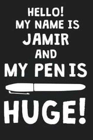 Cover of Hello! My Name Is JAMIR And My Pen Is Huge!