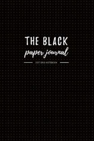 Cover of The Black Paper Journal - Dot Grid Notebook