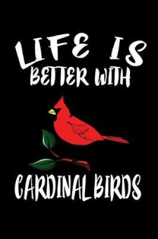 Cover of Life Is Better With Cardinal Birds