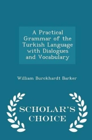 Cover of A Practical Grammar of the Turkish Language with Dialogues and Vocabulary - Scholar's Choice Edition