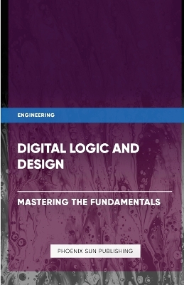 Book cover for Digital Logic and Design - Mastering the Fundamentals