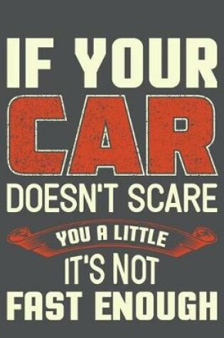 Cover of If Your Car Doesn't Scare You A Little It's Not Fast Enough
