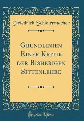 Book cover for Grundlinien Einer Kritik Der Bisherigen Sittenlehre (Classic Reprint)