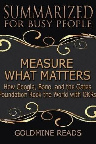 Cover of Measure What Matters - Summarized for Busy People: How Google, Bono, and the Gates Foundation Rock the World With Okrs: Based on the Book by John Doerr