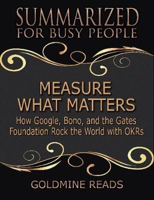 Book cover for Measure What Matters - Summarized for Busy People: How Google, Bono, and the Gates Foundation Rock the World With Okrs: Based on the Book by John Doerr