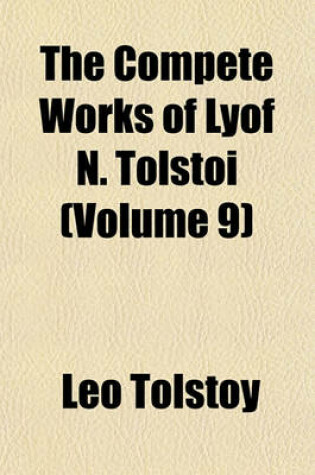 Cover of The Compete Works of Lyof N. Tolstoi (Volume 9)