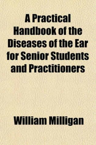 Cover of A Practical Handbook of the Diseases of the Ear for Senior Students and Practitioners