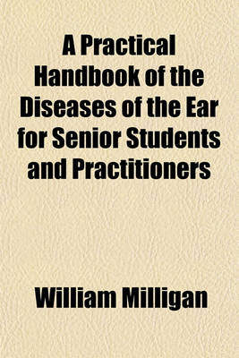 Book cover for A Practical Handbook of the Diseases of the Ear for Senior Students and Practitioners