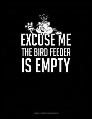 Cover of Excuse Me the Bird Feeder Is Empty