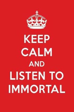 Cover of Keep Calm and Listen to Immortal