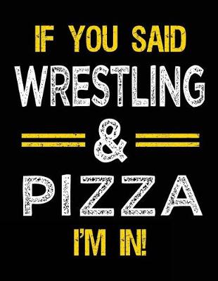 Book cover for If You Said Wrestling & Pizza I'm in
