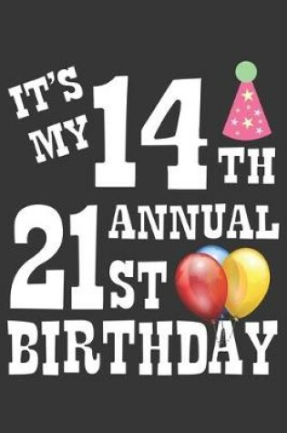 Cover of Its My 14th Annual 21st Birthday Notebook