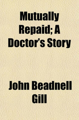 Cover of Mutually Repaid; A Doctor's Story