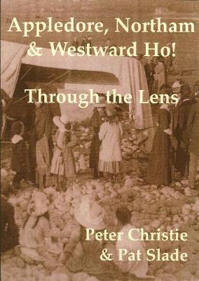 Cover of Appledore, Northam and Westward Ho!: Through the Lense