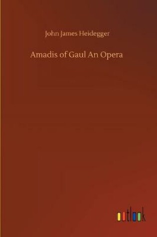 Cover of Amadis of Gaul An Opera