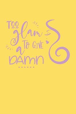 Book cover for Too Glam To Give a Damn