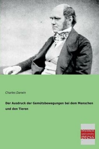 Cover of Der Ausdruck Der Gemutsbewegungen Bei Dem Menschen Und Den Tieren