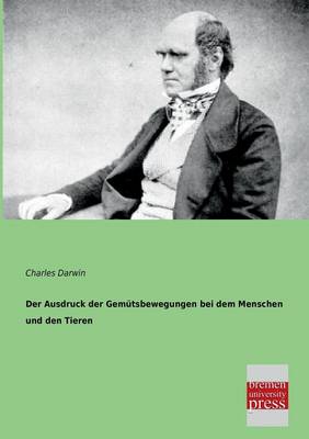 Book cover for Der Ausdruck Der Gemutsbewegungen Bei Dem Menschen Und Den Tieren