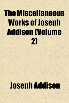 Book cover for The Miscellaneous Works of Joseph Addison (Volume 2)