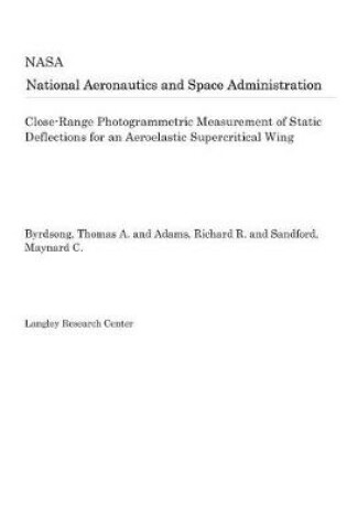 Cover of Close-Range Photogrammetric Measurement of Static Deflections for an Aeroelastic Supercritical Wing