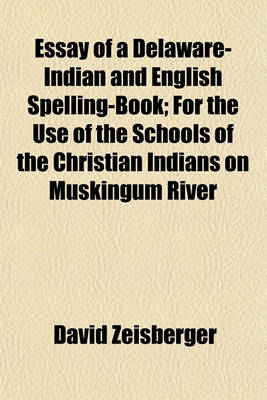 Book cover for Essay of a Delaware-Indian and English Spelling-Book; For the Use of the Schools of the Christian Indians on Muskingum River