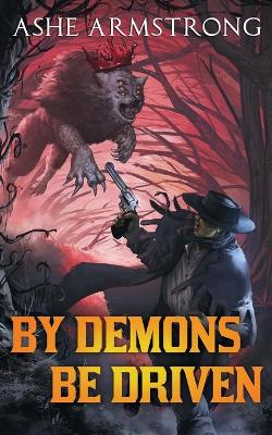 Book cover for By Demons Be Driven