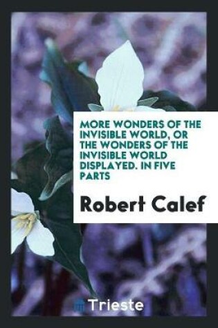 Cover of More Wonders of the Invisible World, or the Wonders of the Invisible World Displayed. in Five Parts
