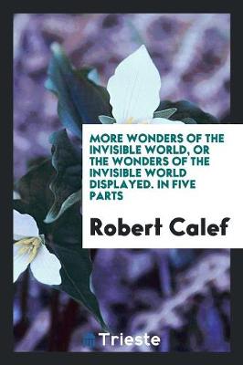 Book cover for More Wonders of the Invisible World, or the Wonders of the Invisible World Displayed. in Five Parts