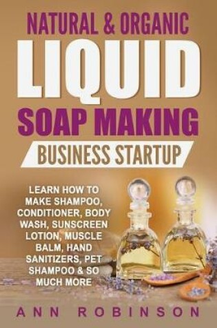 Cover of Natural & Organic Liquid Soap Making Business Startup