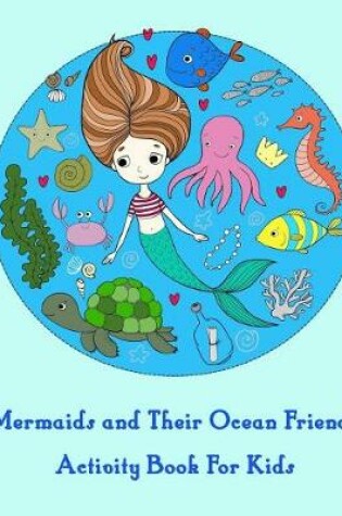 Cover of Mermaids and Their Ocean Friends Activity Book For Kids