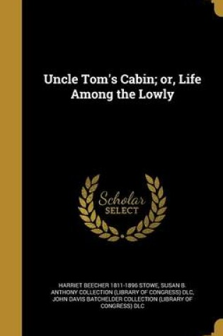 Cover of Uncle Tom's Cabin; Or, Life Among the Lowly