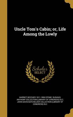 Book cover for Uncle Tom's Cabin; Or, Life Among the Lowly