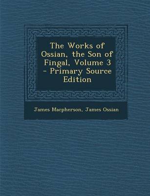 Book cover for The Works of Ossian, the Son of Fingal, Volume 3