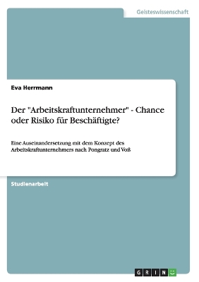 Book cover for Der "Arbeitskraftunternehmer" - Chance oder Risiko für Beschäftigte?