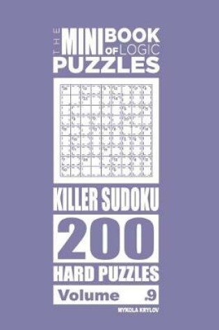 Cover of The Mini Book of Logic Puzzles - Killer Sudoku 200 Hard (Volume 9)