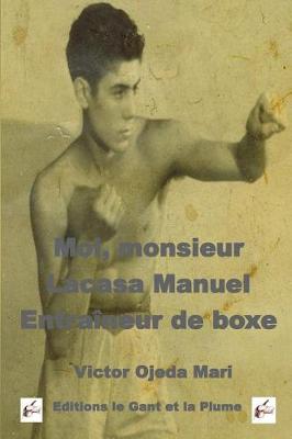 Book cover for Biographie - Moi monsieur Lacasa, entraineur de boxe