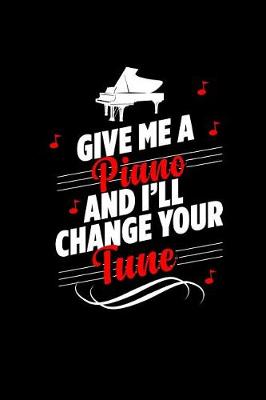 Book cover for Give Me a Piano and I'll Change Your Tune