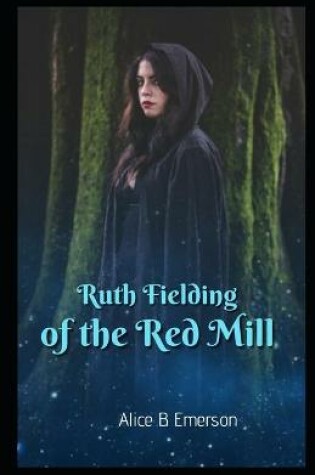 Cover of Ruth Fielding of the Red Mill Illustrated