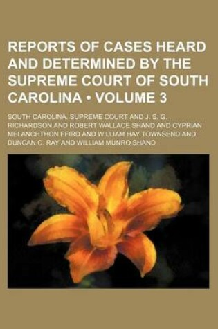 Cover of Reports of Cases Heard and Determined by the Supreme Court of South Carolina (Volume 3)
