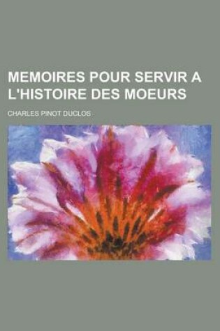 Cover of Memoires Pour Servir A L'Histoire Des Moeurs