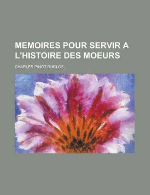 Book cover for Memoires Pour Servir A L'Histoire Des Moeurs