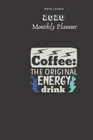 Cover of Coffee The Original Energy Drink - 2020 Monthly Planner