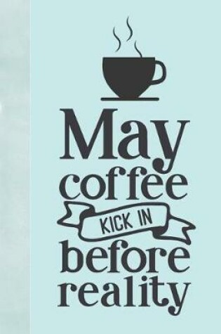 Cover of May Coffee Kick in Before Reality