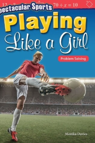 Cover of Spectacular Sports: Playing Like a Girl: Problem Solving